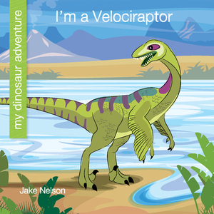 I'm a Velociraptor by Jake Nelson