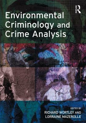 Environmental Criminology and Crime Analysis by Lorraine Mazerolle, Richard Wortley