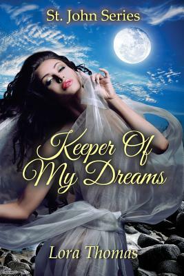 Keeper of My Dreams: St. John Series by Lora Thomas