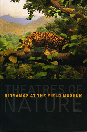 Theatres of Nature: Dioramas at the Field Museum by Sally Metzler, John McCarter, John W. McCarter