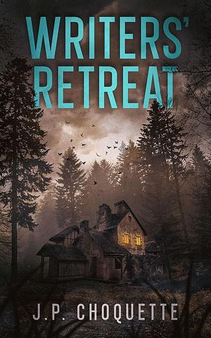 Writers' Retreat by J.P. Choquette, J.P. Choquette