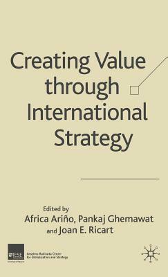 Creating Value Through International Strategy by Pankaj Ghemawat, Joan E. Ricart