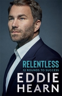 Relentless: 12 Rounds to Success by Eddie Hearn