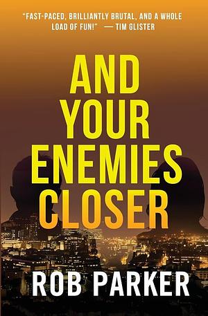 And Your Enemies Closer by Rob Parker
