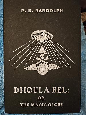 Dhoula Bel; or The Magic Globe by Paschal Beverly Randolph