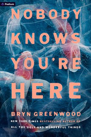 Nobody Knows You're Here by Bryn Greenwood