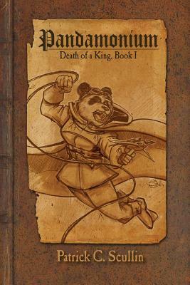 Pandamonium - Book 1: Death of a King by Patrick C. Scullin