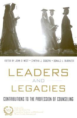Leaders and Legacies: Contributions to the Profession of Counseling by Don Bubenzer, John West, Cynthia Osborn