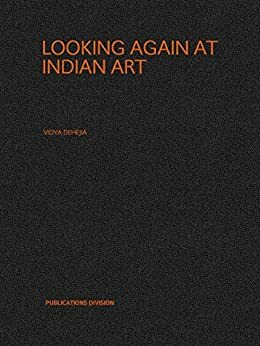 Looking Again at Indian Art by Vidya Dehejia