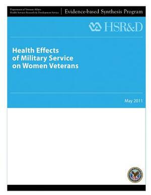 Health Effects of Military Service on Women Veterans by Health Services Research Service, U. S. Department of Veterans Affairs