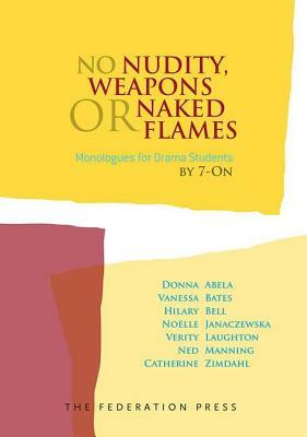 No Nudity, Weapons or Naked Flames: Monologues for Drama Students by Vanessa Bates, Donna Abela, Hilary Bell