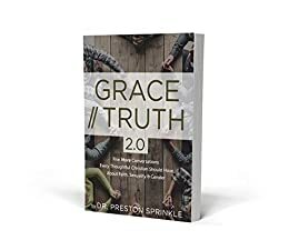 Grace/Truth 2.0: Five More Conversations Every Thoughtful Christian Should Have About Faith, Sexuality & Gender by Preston Sprinkle
