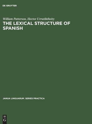 The Lexical Structure of Spanish by William Patterson, Hector Urrutibéheity