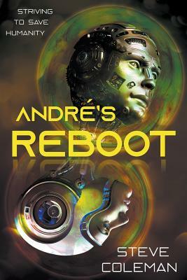 André's Reboot: Striving to Save Humanity by Steve Coleman, Stephen Coleman