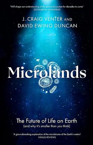 Microlands: The future of life on earth by David Ewing Duncan, J. Craig Venter