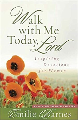 Walk with Me Today, Lord: Inspiring Devotions for Women by Emilie Barnes