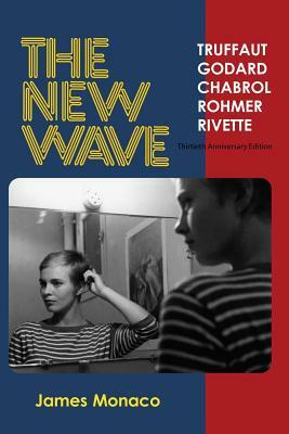 The New Wave: Truffaut Godard Chabrol Rohmer Rivette by James Monaco