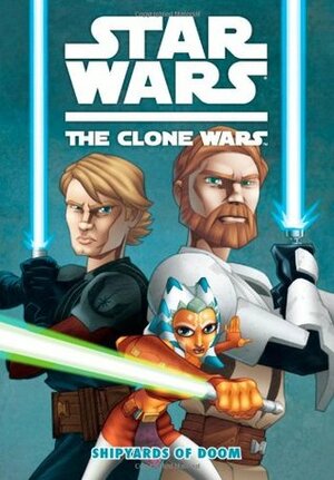 Star Wars: The Clone Wars - Shipyards of Doom by Henry Gilroy, Matt Fillbach, Shawn Fillbach