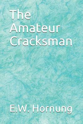 The Amateur Cracksman by E. W. Hornung