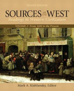 Sources of the West, Volume 2: From 1600 to the Present by Mark A. Kishlansky