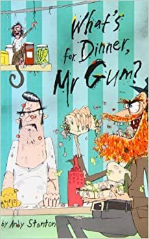 What's for Dinner, Mr Gum by Andy Stanton