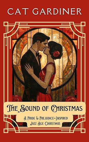 The Sound of Christmas: A Prejudice & Pride-Inspired Jazz Age Christmas by Cat Gardiner