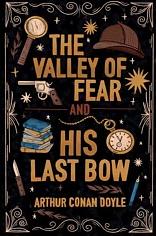 The Valley of Fear & His Last Bow by Arthur Conan Doyle