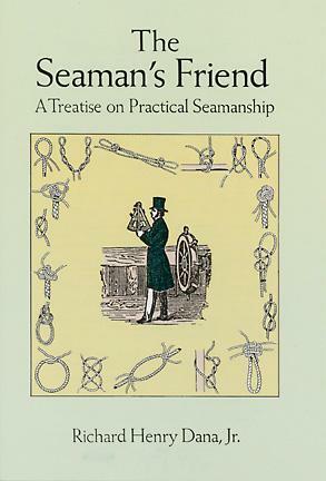 The Seaman's Friend: A Treatise on Practical Seamanship by Richard Henry Dana Jr.
