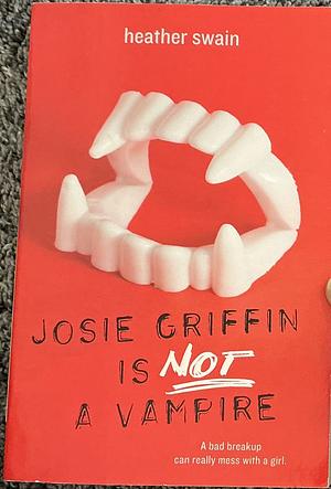 Josie Griffin is Not a Vampire by Heather Swain