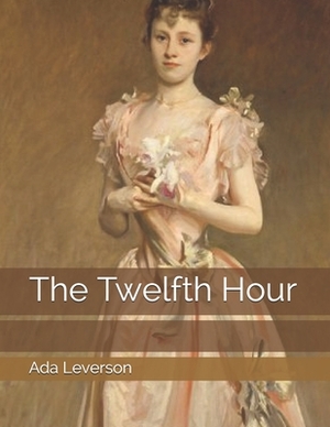 The Twelfth Hour: Large Print by Ada Leverson