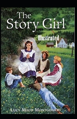 The Story Girl Illustrated by L.M. Montgomery