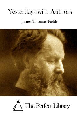 Yesterdays with Authors by James Thomas Fields