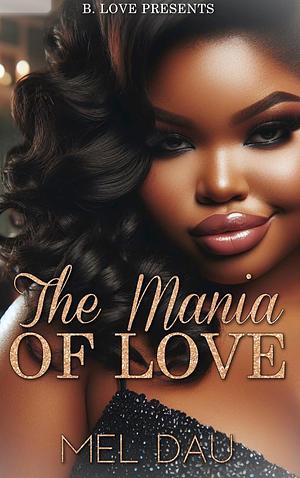 The Mania of Love  by Mel Dau