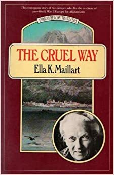 The Cruel Way by Ella Maillart