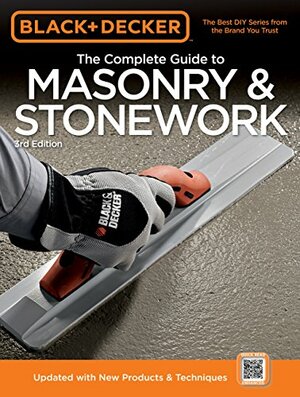 The Complete Guide to Masonry & Stonework by Black &amp; Decker, Creative Publishing International
