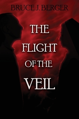 The Flight of the Veil by Bruce J. Berger