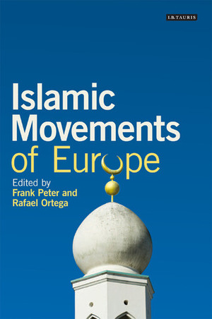 Islamic Movements of Europe by Rafael Ortega, Frank Peter