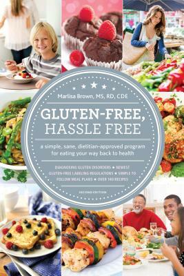 Gluten-Free, Hassle Free: A Simple, Sane, Dietitian-Approved Program for Eating Your Way Back to Health by Marlisa Brown