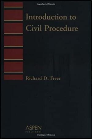 Introduction to Civil Procedure by Richard D. Freer