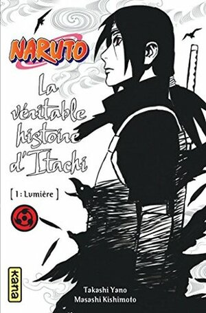 Naruto, La véritable histoire d'Itachi, Tome 1 : Lumière by Masashi Kishimoto