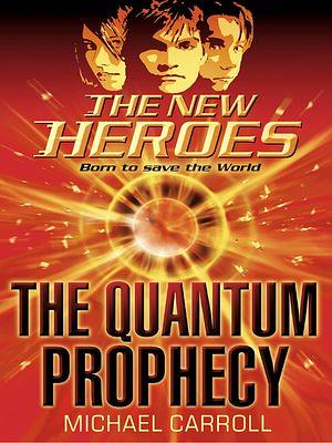 The Quantum Prophecy by Michael Carroll