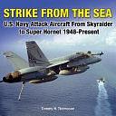 Strike from the Sea: U.S. Navy Attack Aircraft from Skyraider to Super Hornet, 1948-present by Tommy H. Thomason