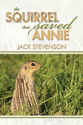 The Squirrel That Saved Annie by Jack Stevenson