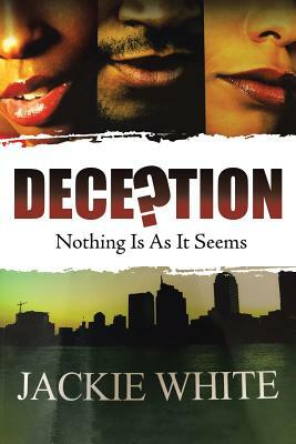 Deception: Nothing Is As It Seems by Jackie White