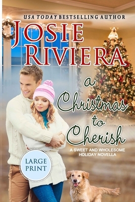 A Christmas To Cherish: Large Print by Josie Riviera