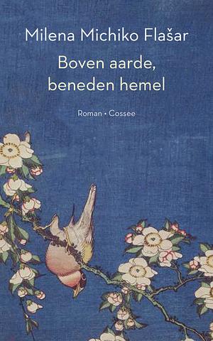 Boven aarde, beneden hemel  by Milena Michiko Flašar