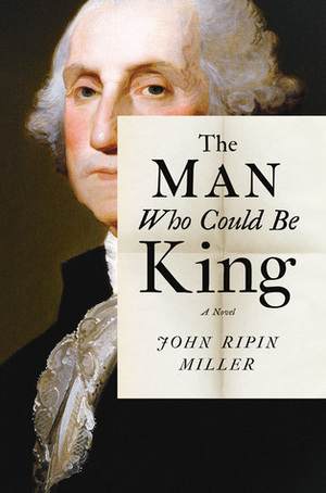 The Man Who Could Be King by John Ripin Miller