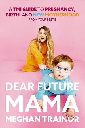 Dear Future Mama by Meghan Trainor, Meghan Trainor