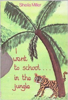 I Went to School in the Jungle by Sheila Miller