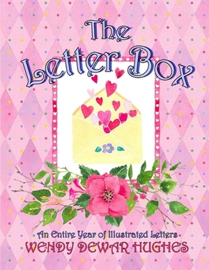 The Letter Box: An Entire Year of Illustrated Letters by Wendy Dewar Hughes